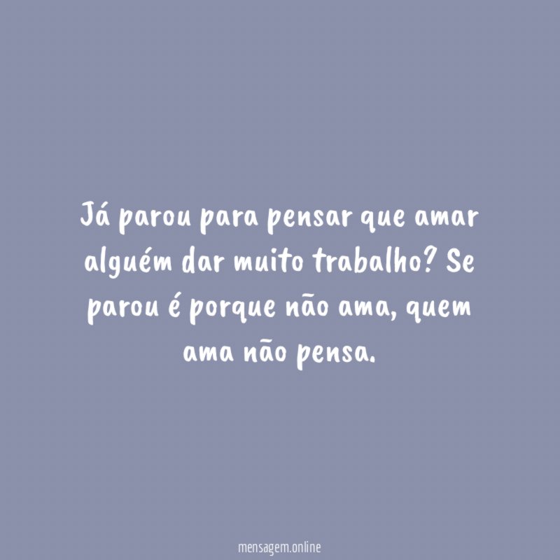 Já parou para pensar que amar alguém dar muito trabalho