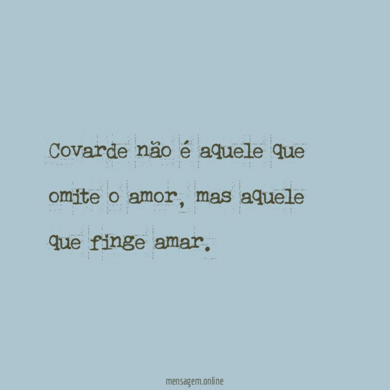 Covarde não é aquele que omite o amor