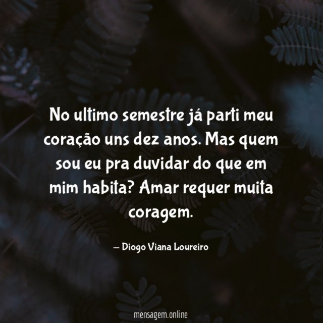 No ultimo semestre já parti meu coração uns dez anos