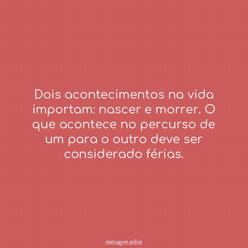 Dois acontecimentos na vida importam