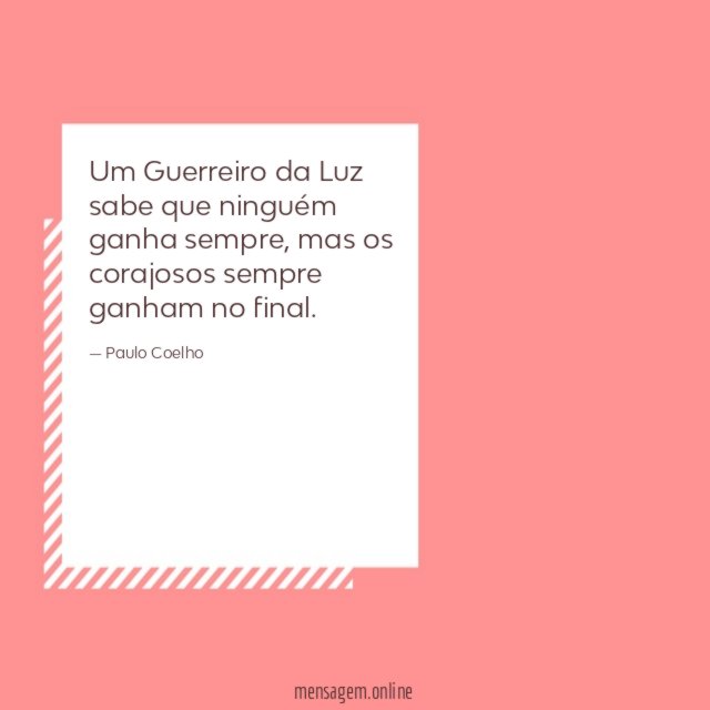 Um Guerreiro da Luz sabe que ninguém ganha sempre