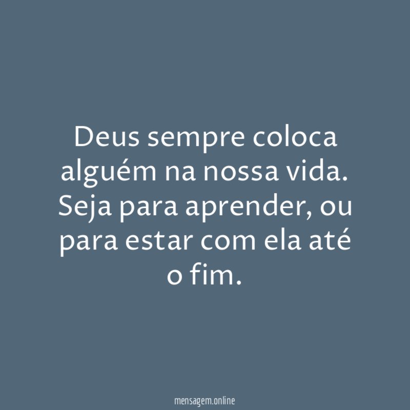 Deus sempre coloca alguém na nossa vida