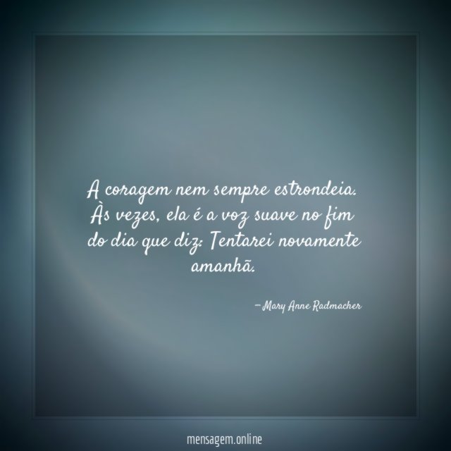 A coragem nem sempre estrondeia