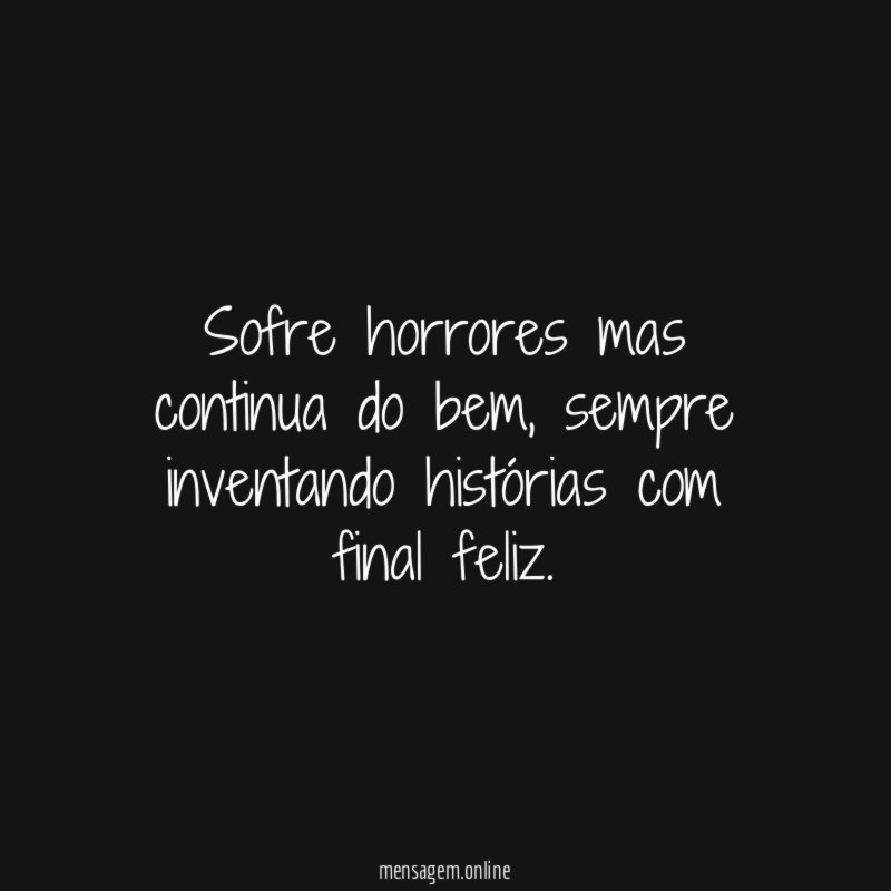 Sofre horrores mas continua do bem