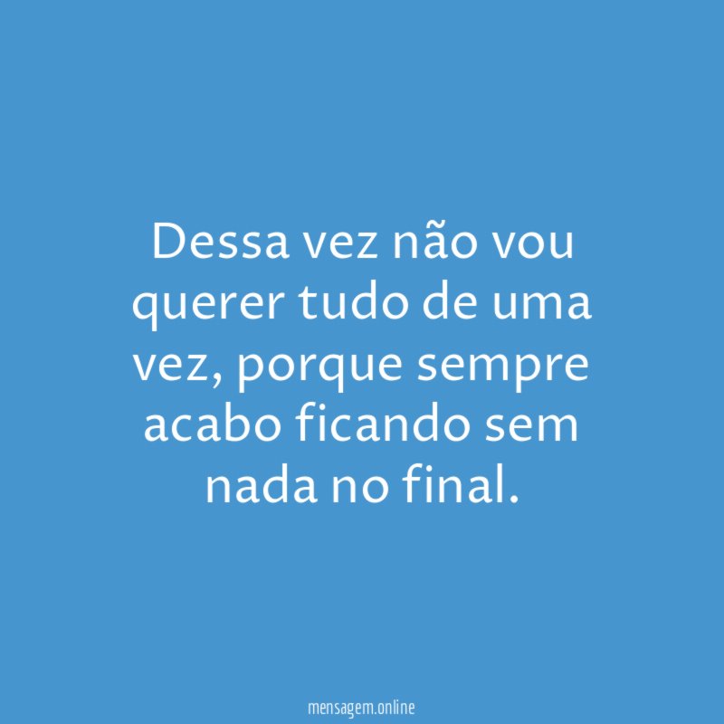 Dessa vez não vou querer tudo de uma vez