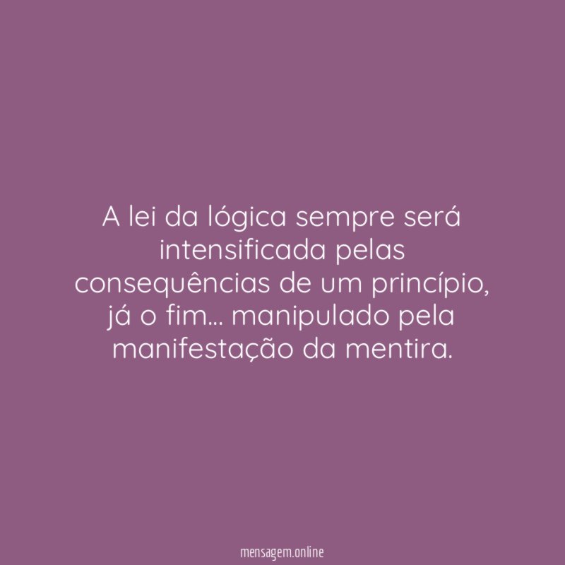 A lei da lógica sempre será intensificada pelas