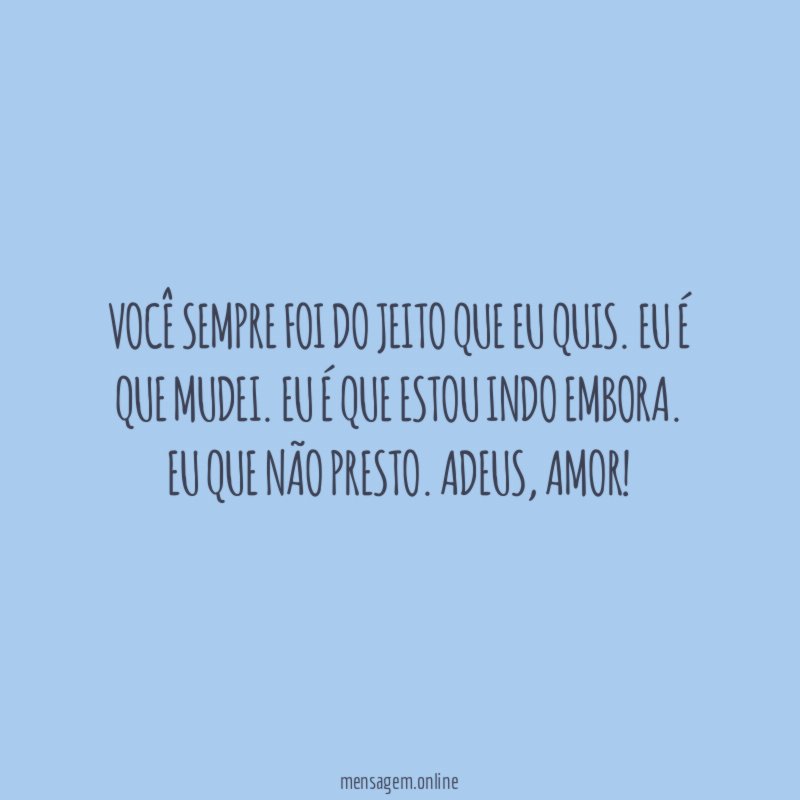Você sempre foi do jeito que eu quis