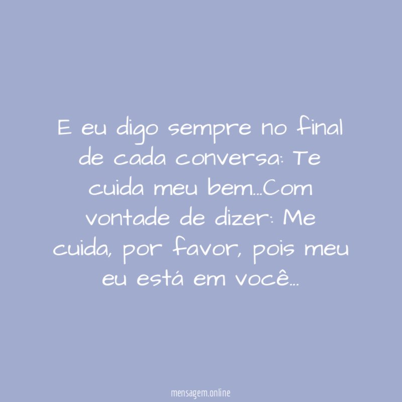 E eu digo sempre no final de cada conversa