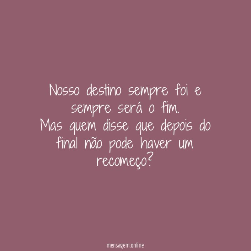 Nosso destino sempre foi e sempre será o fim