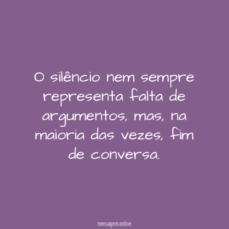 O silêncio nem sempre representa falta de argumentos
