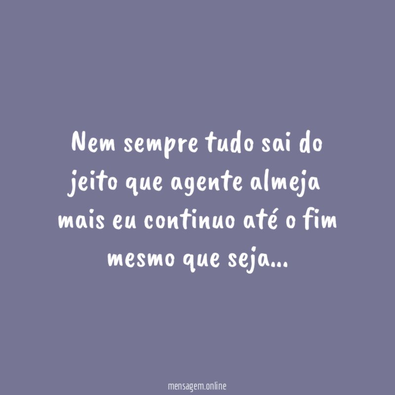 Nem sempre tudo sai do jeito que agente