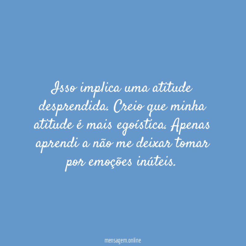 Isso implica uma atitude desprendida