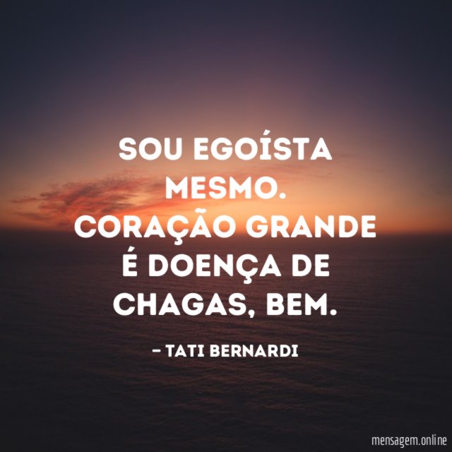 Sou egoísta mesmo