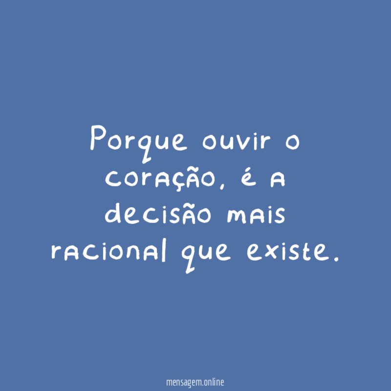 Porque ouvir o coração