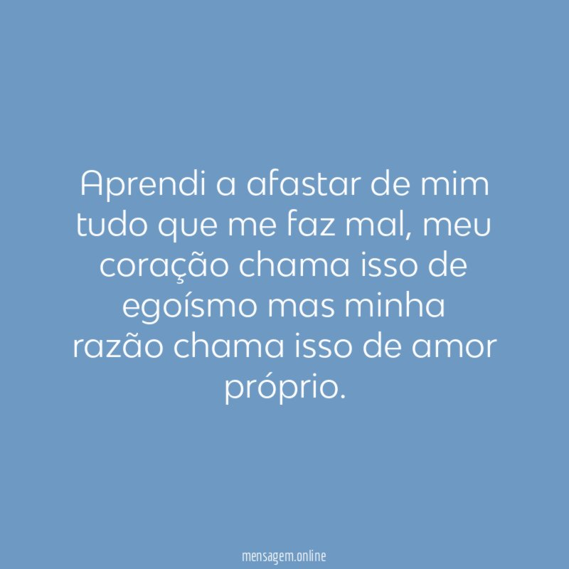 Aprendi a afastar de mim tudo que me faz mal