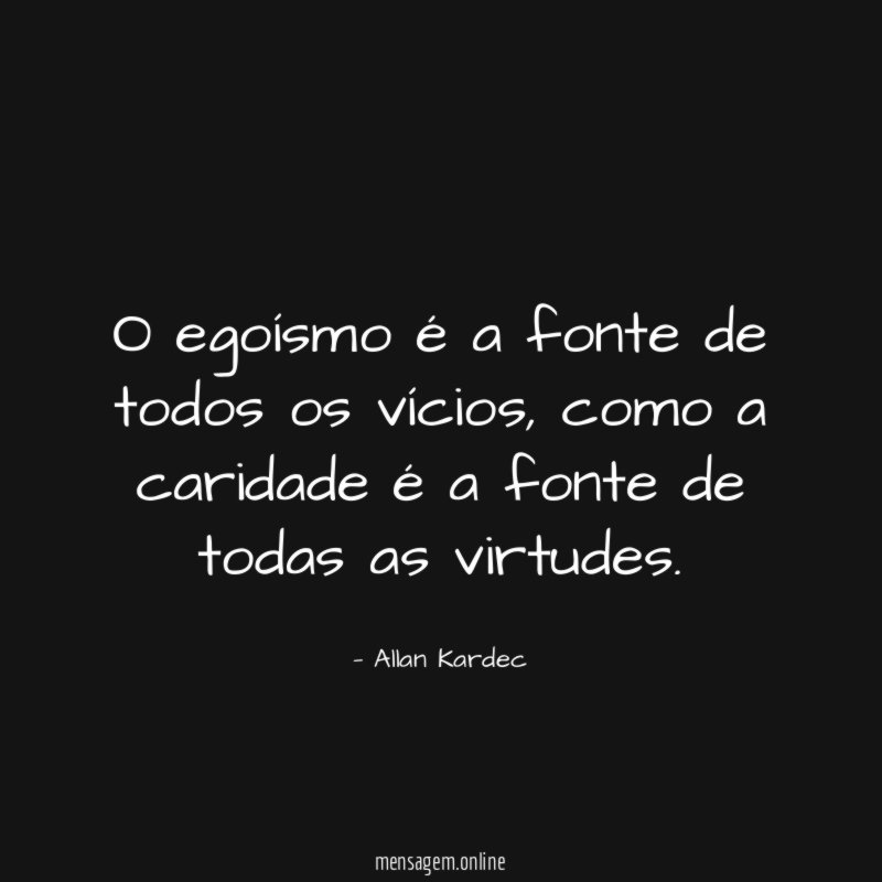 O egoísmo é a fonte de todos os vícios