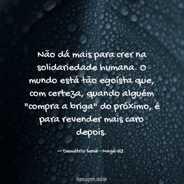 Não dá mais para crer na solidariedade humana