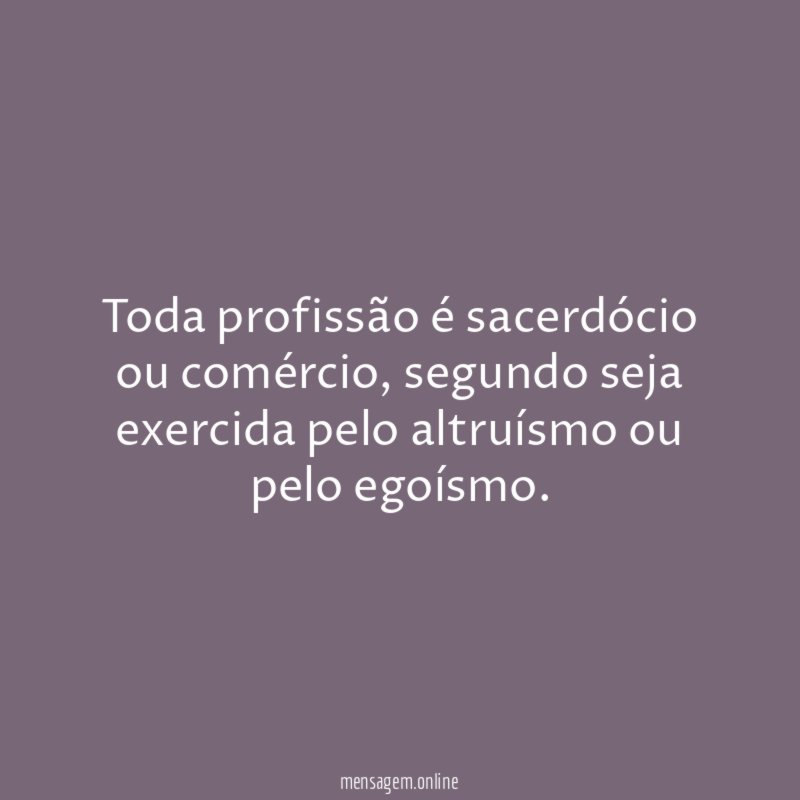Toda profissão é sacerdócio ou comércio