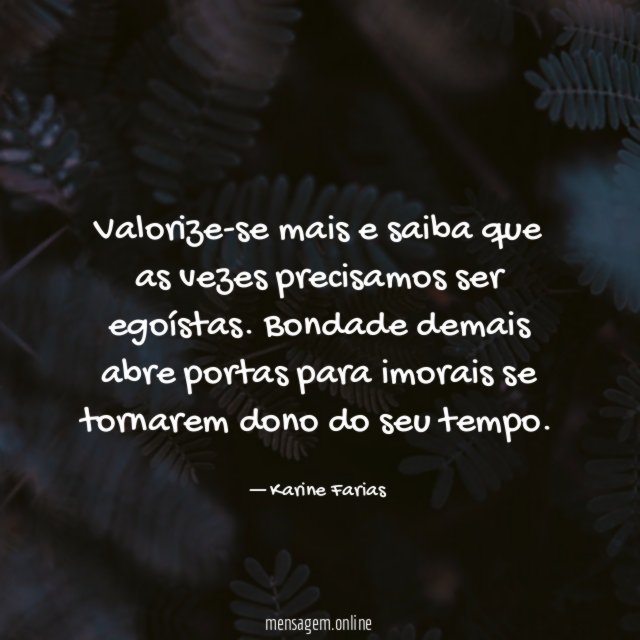 Valorize-se mais e saiba que as vezes precisamos ser egoístas