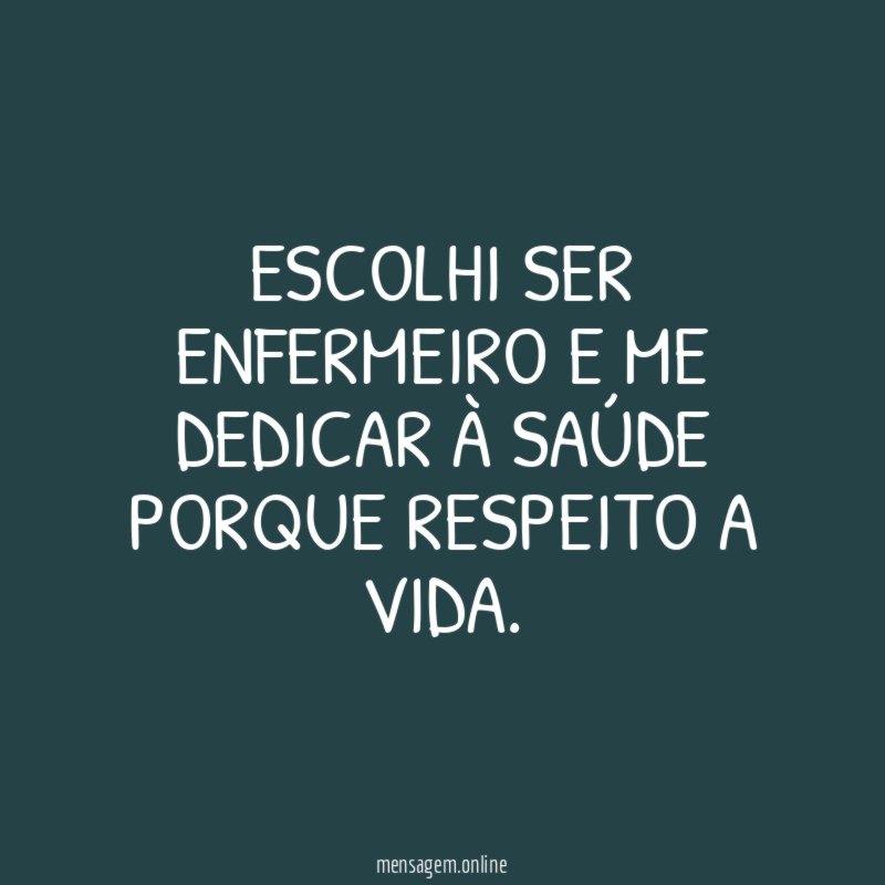 Escolhi ser enfermeiro e me dedicar à saúde porque respeito a vida