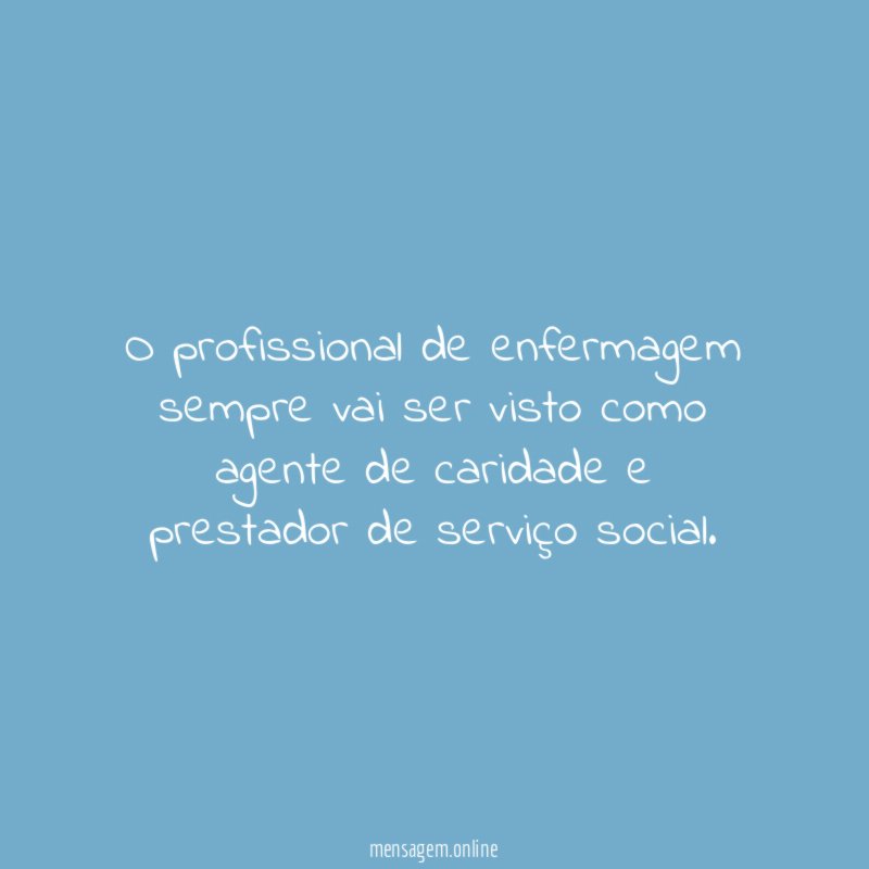 O profissional de enfermagem sempre vai ser visto