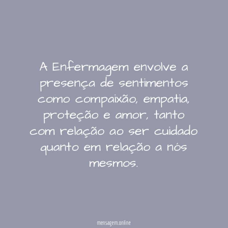 A Enfermagem envolve a presença de sentimentos como compaixão