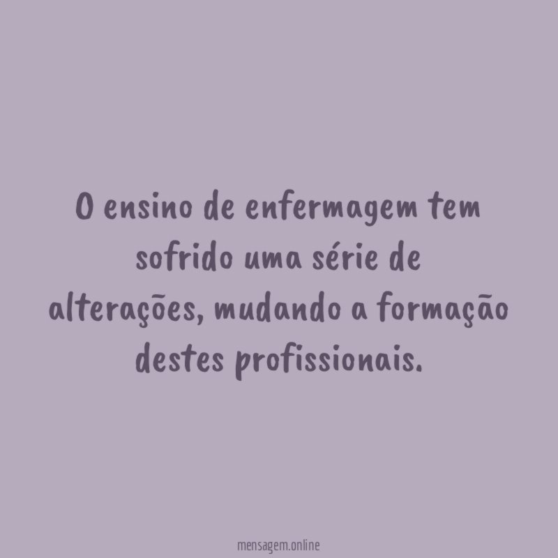 O ensino de enfermagem tem sofrido uma série de alterações