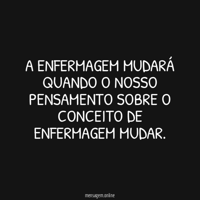 A Enfermagem mudará quando o nosso pensamento sobre