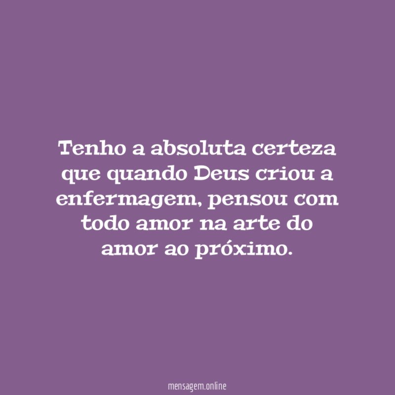 Tenho a absoluta certeza que quando Deus criou a enfermagem