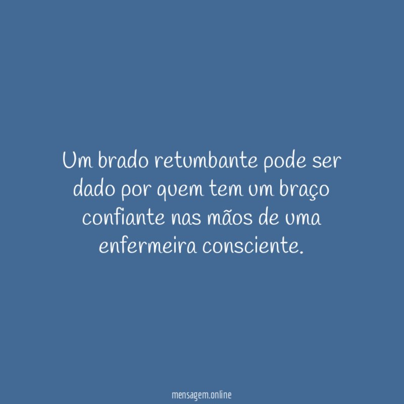 Um brado retumbante pode ser dado por quem