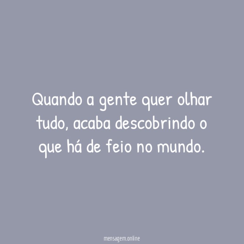 Quando a gente quer olhar tudo