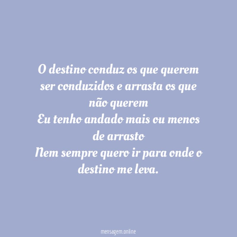 O destino conduz os que querem ser conduzidos