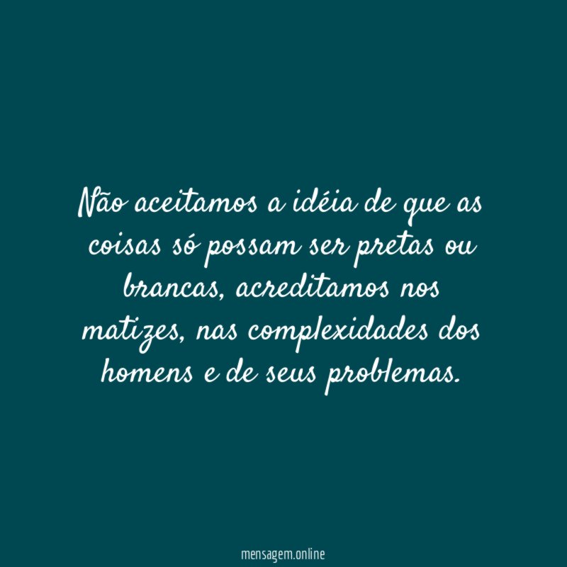 Não aceitamos a idéia de que as coisas