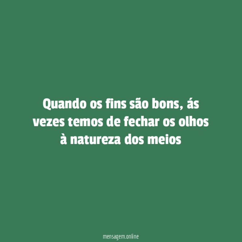 Quando os fins são bons