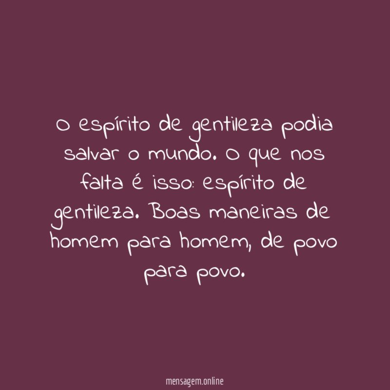 O espírito de gentileza podia salvar o mundo