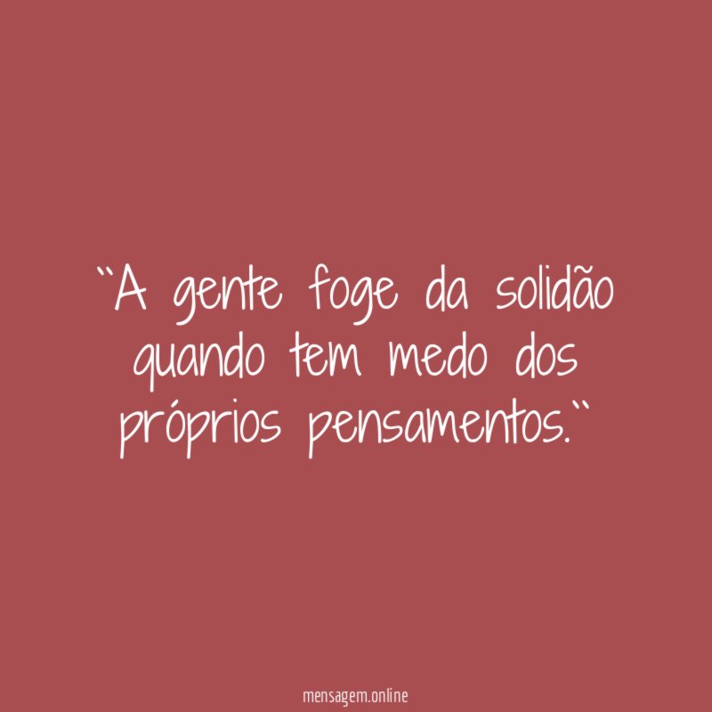 ``A gente foge da solidão quando tem medo