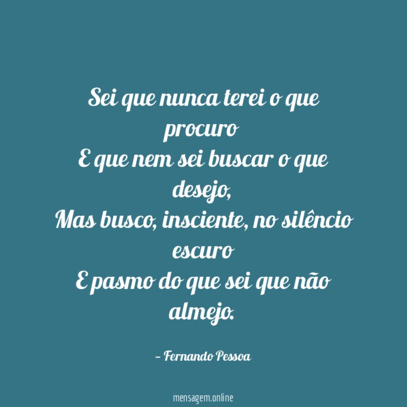 Sei que nunca terei o que procuro E que