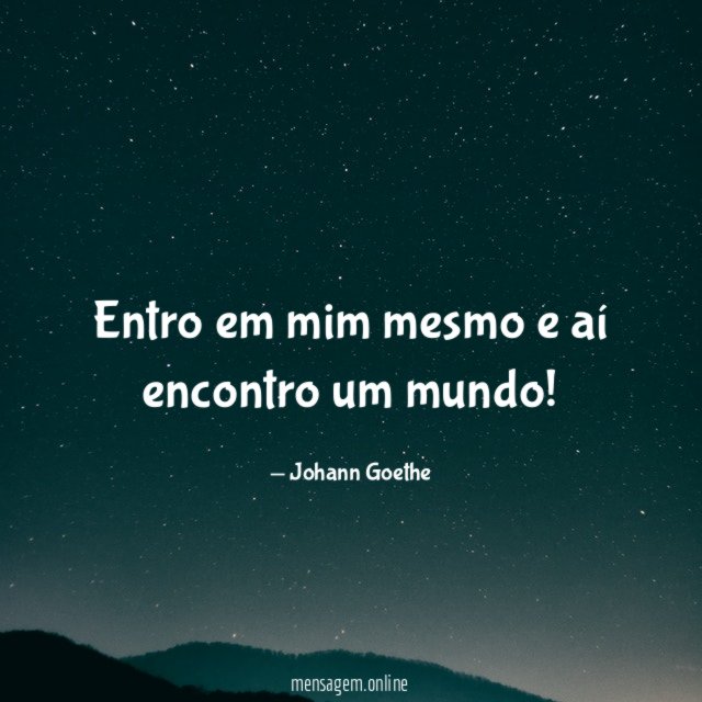 Entro em mim mesmo e aí encontro um mundo