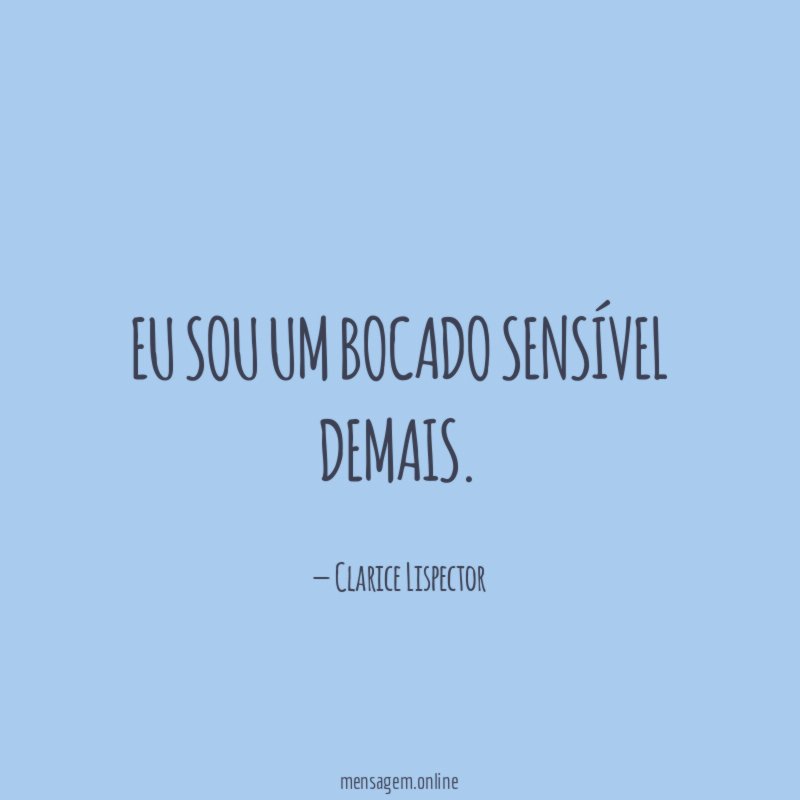 Eu sou um bocado sensível demais
