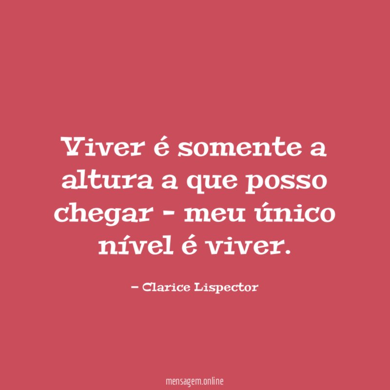 Viver é somente a altura a que posso