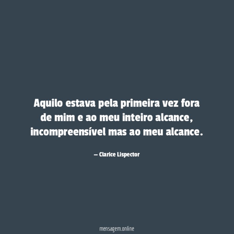 Aquilo estava pela primeira vez fora de mim