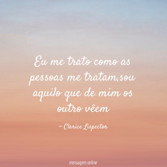eu me trato como as pessoas me tratam