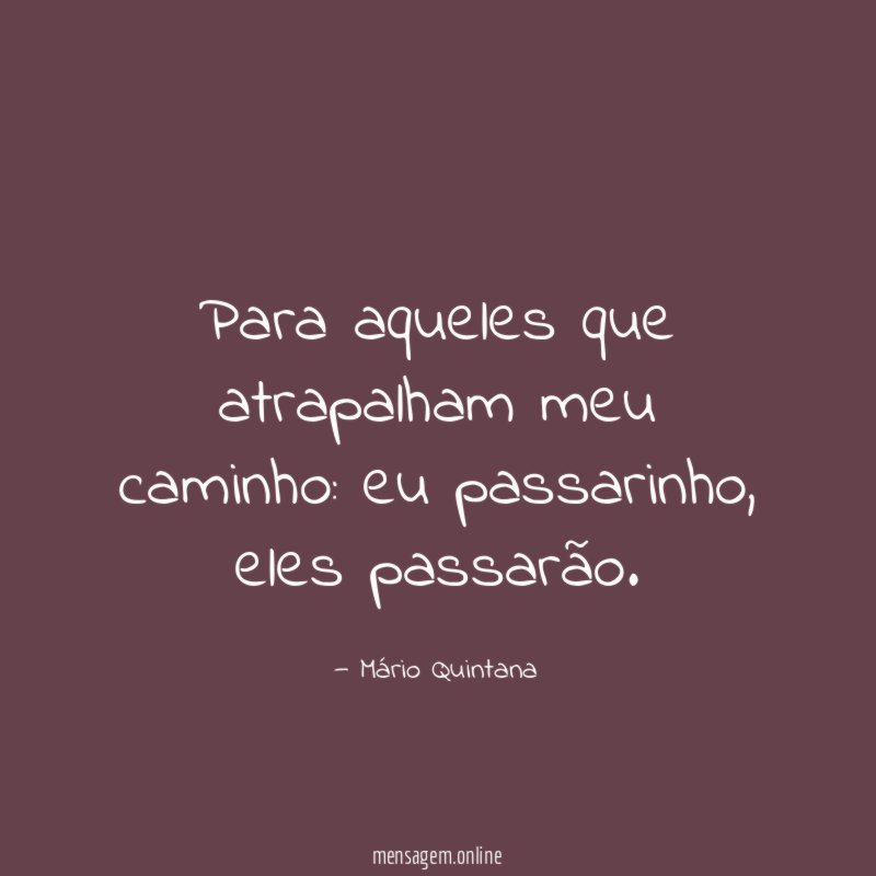Para aqueles que atrapalham meu caminho