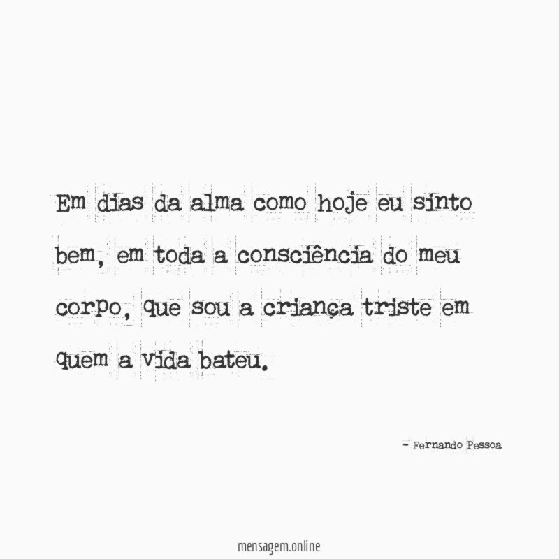 Em dias da alma como hoje eu sinto bem