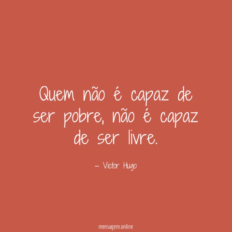 Quem não é capaz de ser pobre