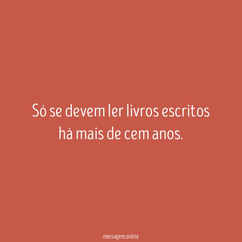 Só se devem ler livros escritos há mais de cem anos