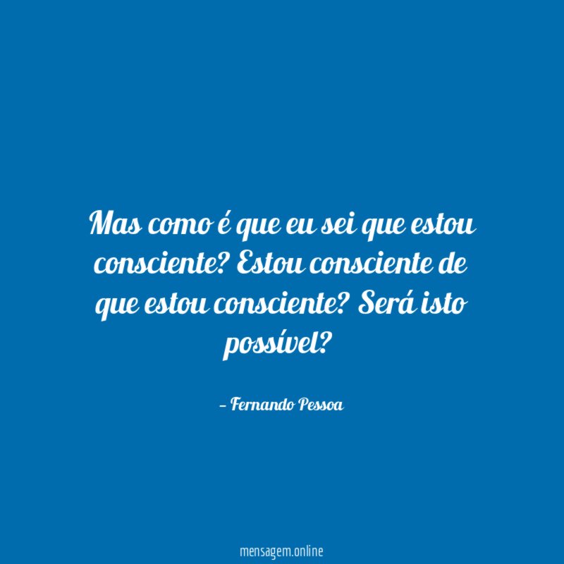 Mas como é que eu sei que estou consciente