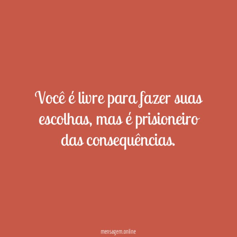 Você é livre para fazer suas escolhas