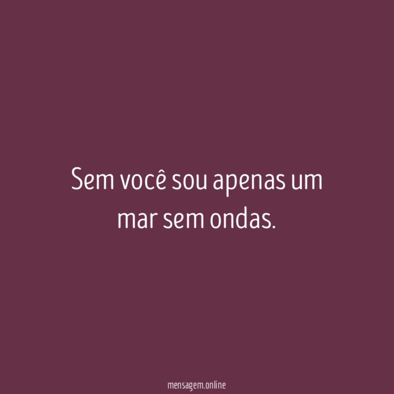 Sem você sou apenas um mar sem ondas
