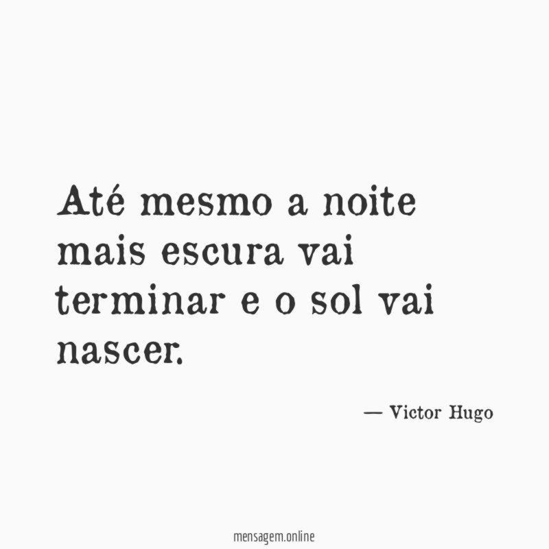 Até mesmo a noite mais escura vai terminar